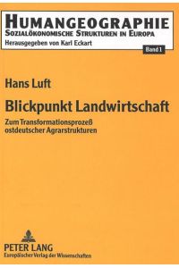 Blickpunkt Landwirtschaft  - Zum Transformationsprozeß ostdeutscher Agrarstrukturen