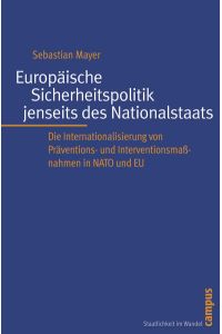 Europäische Sicherheitspolitik jenseits des Nationalstaats  - Die Internationalisierung von Präventions- und Interventionsmaßnahmen in NATO und EU