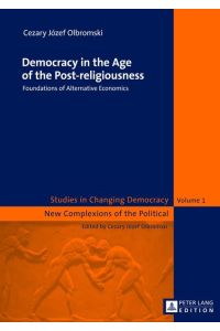 Democracy in the Age of the Post-religiousness  - Foundations of Alternative Economics