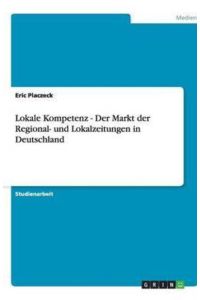 Lokale Kompetenz - Der Markt der Regional- und Lokalzeitungen in Deutschland
