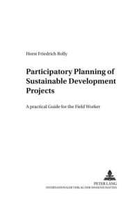 Participatory Planning of Sustainable Development Projects  - A Practical Guide for the Field Worker