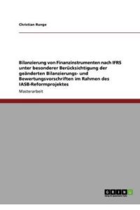 Bilanzierung von Finanzinstrumenten nach IFRS: Unter besonderer Berücksichtigung der geänderten Bilanzierungs- und Bewertungsvorschriften im Rahmen des IASB-Reformprojektes