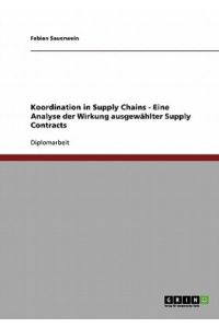 Koordination in Supply Chains. Eine Analyse der Wirkung ausgewählter Supply Contracts