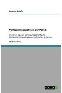 Verfassungsgerichte in der Politik: Inwiefern agieren Verfassungsgerichte als Vetospieler in verschiedenen politischen Systemen