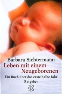 Leben mit einem Neugeborenen  - Ein Buch über das erste halbe Jahr