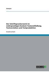 Der Schriftspracherwerb im mehrsprachigen Kontext: Texterschließung, Textverstehen und Textproduktion