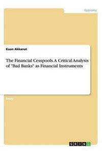 The Financial Cesspools. A Critical Analysis of Bad Banks as Financial Instruments