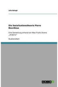 Die Sozialisationstheorie Pierre Bourdieus: Eine Darstellung anhand von Max Frischs Drama Andorra