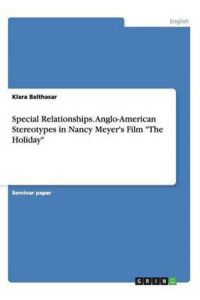 Special Relationships. Anglo-American Stereotypes in Nancy Meyer`s Film The Holiday