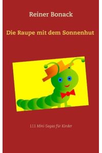 Die Raupe mit dem Sonnenhut  - 111 Mini-Sagas für Kinder