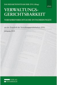 Verwaltungsgerichtsbarkeit - Verfahrensrechtliche Entscheidungen  - aus der Zeitschrift der Verwaltungsgerichtsbarkeit (ZVG) - Jahrgang 2014