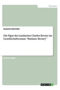 Die Figur des Landarztes Charles Bovary im Gesellschaftsroman Madame Bovary