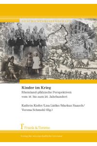 Kinder im Krieg  - Rheinland-pfälzische Perspektiven vom 16. bis zum 20. Jahrhundert