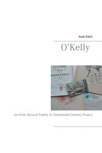 O`Kelly  - An Irish Musical Family in Nineteenth-Century France
