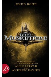 Die drei Musketiere  - Roman basierend auf dem gleichnamigen Drehbuch von Alex Litvak und Andrew Davies