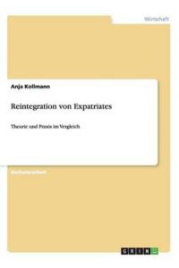 Reintegration von Expatriates: Theorie und Praxis im Vergleich