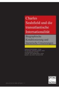 Charles Sealsfield und die transatlantische Internationalität  - Biographische Konditionierung und literarische Umsetzungen