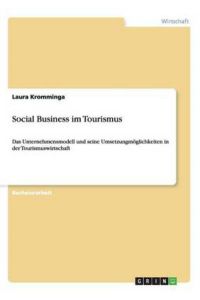 Social Business im Tourismus: Das Unternehmensmodell und seine Umsetzungmöglichkeiten in der Tourismuswirtschaft