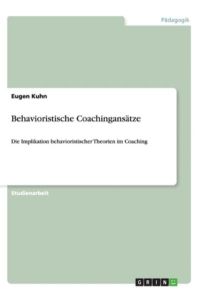 Behavioristische Coachingansätze: Die Implikation behavioristischer Theorien im Coaching