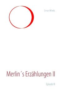 Merlin`s Erzählungen II  - Episode III