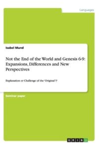 Not the End of the World and Genesis 6-9: Expansions, Differences and New Perspectives: Explanation or Challenge of the `Original`!?