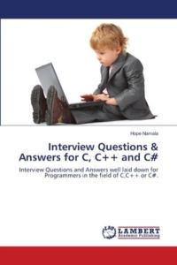 Interview Questions & Answers for C, C++ and C#: Interview Questions and Answers well laid down for Programmers in the field of C, C++ or C#.