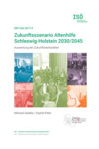 Zukunftsszenario Altenhilfe Schleswig-Holstein 2030/2045  - Auswertung der Zukunftswerkstätten (ISÖ-Text 2017-3)
