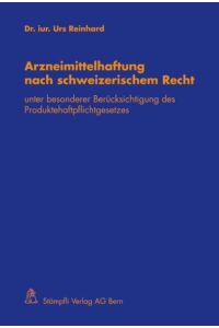 Arzneimittelhaftung nach schweizerischem Recht  - unter besonderer Berücksichtigung des Produktehaftpflichtgesetzes