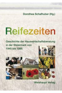 Reifezeiten  - Geschichte der Hauswirtschaftsberatung in der Steiermark 1945-1995