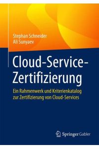 Cloud-Service-Zertifizierung  - Ein Rahmenwerk und Kriterienkatalog zur Zertifizierung von Cloud-Services