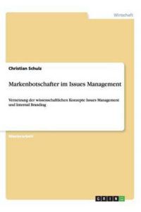 Markenbotschafter im Issues Management: Vernetzung der wissenschaftlichen Konzepte Issues Management und Internal Branding