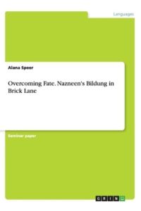 Overcoming Fate. Nazneen`s Bildung in Brick Lane