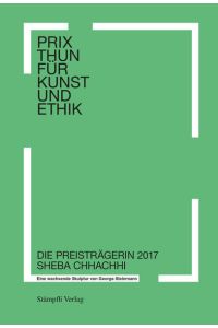 Prix Thun für Kunst und Ethik  - Eine wachsende Skulptur von George Steinmann - Die Preisträgerin 2017 Sheba Chhachhi