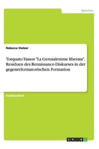 Torquato Tassos La Gerusalemme liberata. Residuen des Renaissance-Diskurses in der gegenreformatorischen Formation