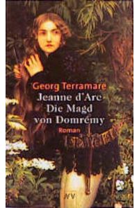 Jeanne d`Arc  - Die Magd von Domrémy. Roman