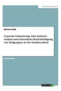 Coporate Volunteering. Eine kritische Analyse unter besonderer Berücksichtigung von Zielgruppen in der Sozialen Arbeit