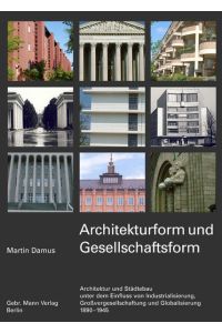 Architekturform und Gesellschaftsform  - Architektur und Städtebau unter dem Einfluss von Industrialisierung, Großvergesellschaftung und Globalisierung 1890-1945