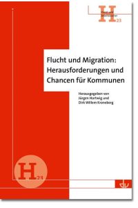 Flucht und Migration: Herausforderungen und Chancen für Kommunen  - Hand- und Arbeitsbücher (H 23)