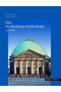 Die St. Hedwigs-Kathedrale zu Berlin  - mit Texten von Christiane Goetz und Fotografien von Constantin Beyer
