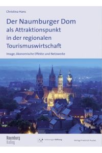 Der Naumburger Dom als Attraktionspunkt in der regionalen Tourismuswirtschaft  - Ökonomische Effekte, Image und Netzwerke