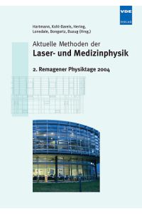 Aktuelle Methoden der Laser- und Medizinphysik  - 2. Remagener Physiktage 2004