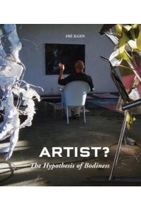 ARTIST?  - The Hypothesis of Bodinessa new approach to understanding the artist and art