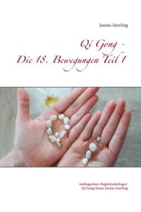 Qi Gong - Die 18 Bewegungen Teil 1  - Anfängerkurs Begleitunterlagen Janine Isterling