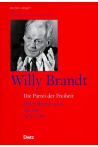 Berliner Ausgabe / Die Partei der Freiheit  - Willy Brandt und die SPD 1972-1992