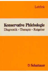 Konservative Phlebologie  - Diagnostik - Therapie - Ratgeber