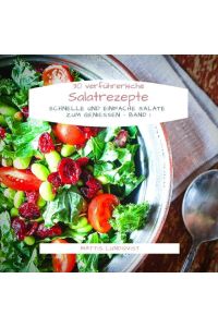 30 verführerische Salatrezepte  - Schnelle und einfache Salate zum Genießen - Band 1
