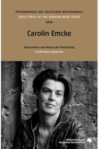 Carolin Emcke  - Friedenspreis des deutschen Buchhandels 2016. Ansprachen aus Anlass der Verleihung