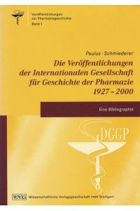 Die Veröffentlichungen der Internationalen Gesellschaft für Geschichte der Pharmazie 1927-2000  - Eine Bibliographie