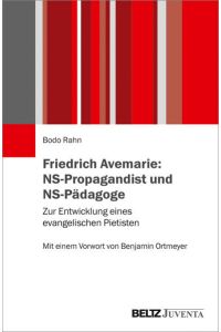 Friedrich Avemarie: NS-Propagandist und NS-Pädagoge  - Zur Entwicklung eines evangelischen Pietisten. Mit einem Vorwort von Benjamin Ortmeyer