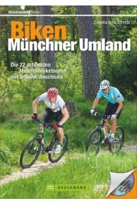 Biken Münchner Umland  - Die 25 schönsten Mountainbiketouren mit S-Bahn-Anschluss